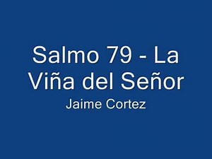 Salmo 79 La Viña del Señor - Jaime Cortez