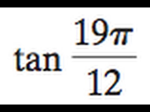Find tan 19pi / 12 the exact value