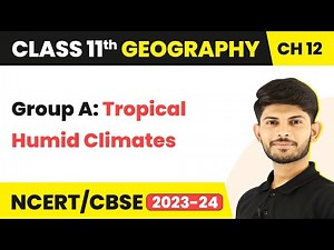 Term 2Exam Class11 Geography Ch12 | Group A:Tropical Humid Climates-World Climate and Climate Change