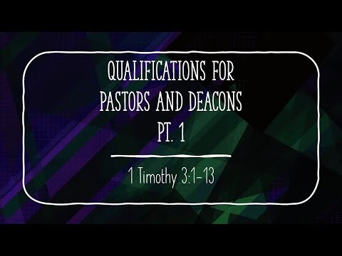 Qualifications for Pastors and Deacons Part 1