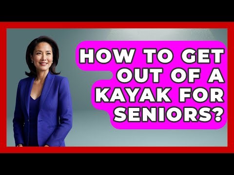 How To Get Out Of A Kayak For Seniors? - Water Sports Haven