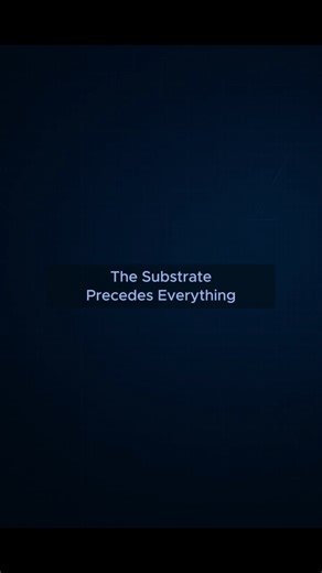 The Substrate Precedes Everything