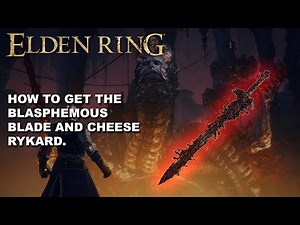 How To Get The Blasphemous Blade AND Cheese Rykard - Elden Ring