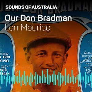 Our #DonBradman, Len Maurice #SoundsOfAustralia 2017: https://www.nfsa.gov.au/collection/curated/sounds-australia-2017 An iconic Depression-era popular song, ‘Our Don Bradman’ pays tribute to one of Australia’s greatest cricketers, Sir Donald Bradman. The song was recorded by radio announcer and singer Len Maurice, using his performance name Art Leonard. Written by Jack O'Hagan just in time for the broadcasting of the 1930 Ashes Test Series between England and Australia, it was an immediate hit,
