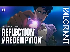Reflection // Redemption - VALORANT Masters Toronto Cinematic