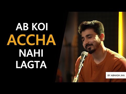 Ab Koi Accha Nahi Lagta | Heartfelt Poem by Abhash Jha | Rhyme Attacks