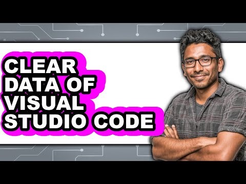 How to Clear Data of Visual Studio Code - Full Guide