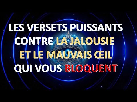 LES VERSETS PUISSANTS CONTRE LA JALOUSIE ET LE MAUVAIS ŒIL QUI VOUS BLOQUENT - رقية الحسد والعين