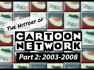 The History of Cartoon Network- Part 2: 2003-2008