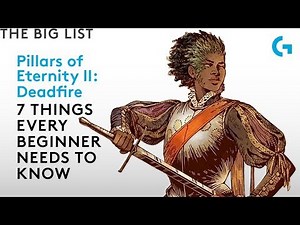 Pillars of Eternity 2: Deadfire - 7 things every beginner needs to know