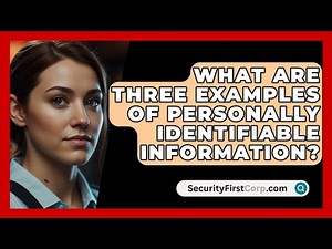 What Are Three Examples Of Personally Identifiable Information? - SecurityFirstCorp.com