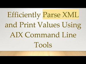Efficiently Parse XML and Print Values Using AIX Command Line Tools