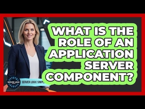 What Is The Role Of An Application Server Component?