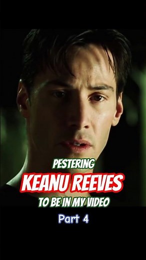 Day 4 of trying to get Keanu Reeves to be in my video.