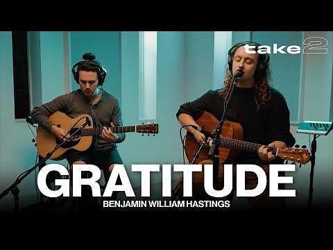 Gratitude // Benjamin William Hastings // Take 2