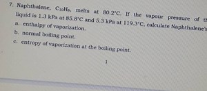 7. Naphthalene, C10​H8​, melts at 80.2∘C. If the vapour pressur... | Filo