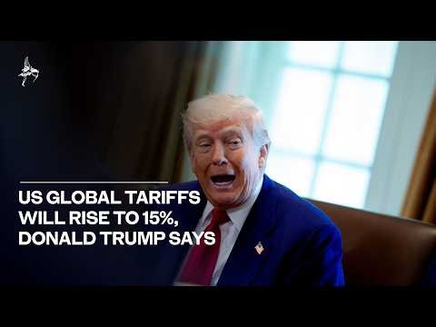 US global tariffs will rise to 15% Donald Trump says