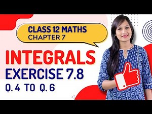 Class 12 Maths Chapter 7, Exercise 7.8 (Q. 4, 5, 6) | Integrals