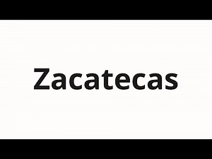 How to pronounce Zacatecas
