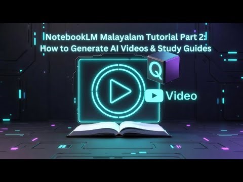 NotebookLM Malayalam Tutorial Part 2: How to Generate AI Videos & Study Guides