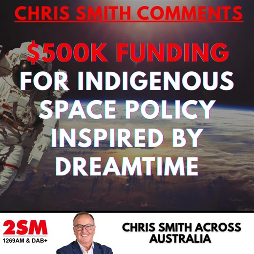 LISTEN: "WE’RE TOTAL SUCKERS!" $500K grant handed out for Indigenous policy on culturally respectful space exploration… all based on Dreamtime stories. Chris Smith doesn’t hold back on calling out government funding madness. | 2SM Super Radio Network