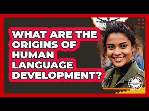 What Are The Origins Of Human Language Development? - Anthropology Insights
