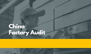 Why and What is Examined During a China Factory Audit?