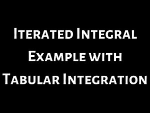 Evaluating an Iterated Integral Example with Tabular Integration