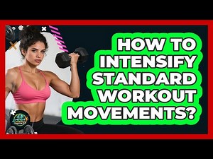 How To Intensify Standard Workout Movements?