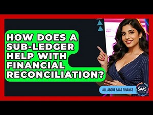 How Does A Sub-ledger Help With Financial Reconciliation? - All About SaaS Finance