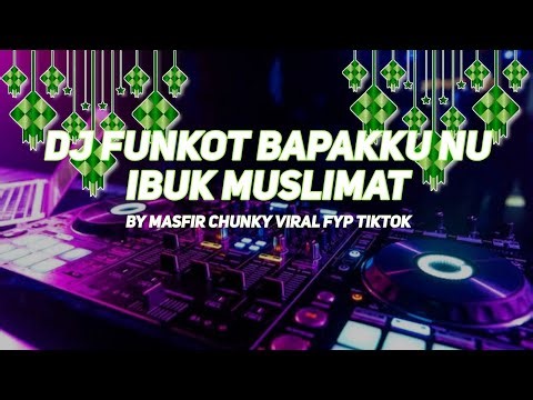 DJ FUNKOT BAPAKKU NU IBU MUSLIMAT VIRAL FYP TIKTOK MASFIR CHUNKY RMX