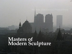Masters of Modern Sculpture: Part I, II & III