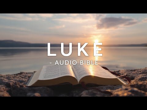 Gospel of Luke | Audio Bible | Listen, Rest & Grow in Faith | Bedtime Listening
