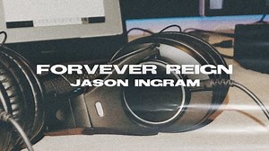 MP3 DOWNLOAD: Jason Ingram - Forever Reign [  Lyrics] | CeeNaija