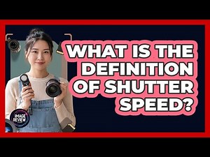 What Is The Definition Of Shutter Speed?