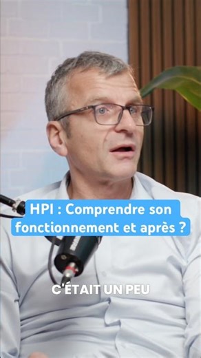 HPI : Comprendre son fonctionnement et après ?