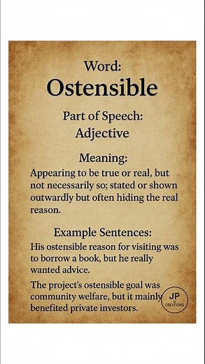 Ostensible (/ɒˈstɛn.sə.bəl/) (Adjective): Appearing to be true or real, but not necessarily so...