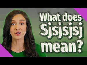 What does Sjsjsjsj mean?