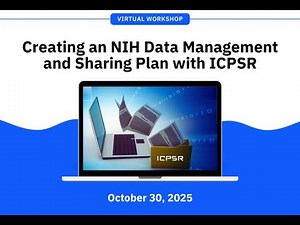 Virtual Workshop: Creating an NIH Data Management and Sharing Plan with ICPSR