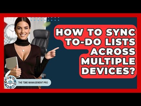 How To Sync To-Do Lists Across Multiple Devices? - The Time Management Pro