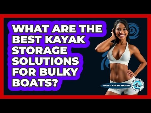 What Are The Best Kayak Storage Solutions For Bulky Boats? - Water Sports Haven