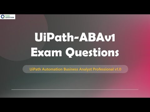 UiPath-ABAv1 Exam Questions For UiPath Automation Business Analyst Professional v1.0