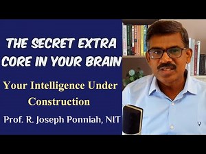 The Secret Extra Core in Your Brain: Your Intelligence Under Construction