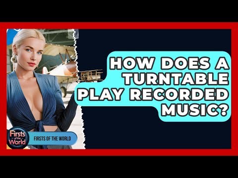 How Does A Turntable Play Recorded Music? - Firsts of the World