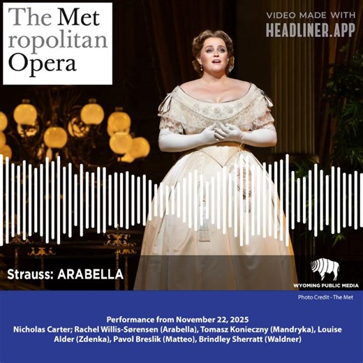Wyoming Public Radio on Instagram: "Live on the Robert K. Johnson Foundation - Metropolitan Opera International Radio Network (11 AM) MT, Saturday, January 31 Strauss: ARABELLA Performance from November 22, 2025 Nicholas Carter; Rachel Willis-Sørensen (Arabella), Tomasz Konieczny (Mandryka), Louise Alder (Zdenka), Pavol Breslik (Matteo), Brindley Sherratt (Waldner) #TheMet #Oprea #Arabella #Strass See the link in our Bio"