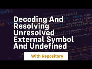 decoding and resolving unresolved external symbol and undefined