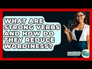 What Are Strong Verbs And How Do They Reduce Wordiness? - The Language Library