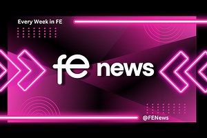Every Week in FE News – The Leading FE Digital Publishing Platform | FE News