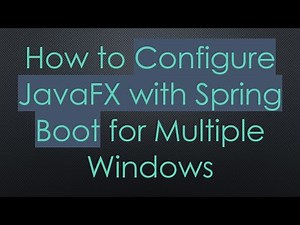 How to Configure JavaFX with Spring Boot for Multiple Windows
