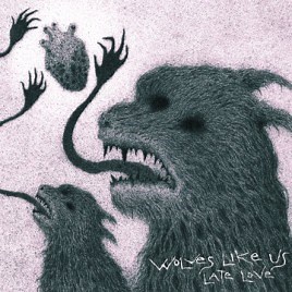 WOLVES LIKE US - Late Love